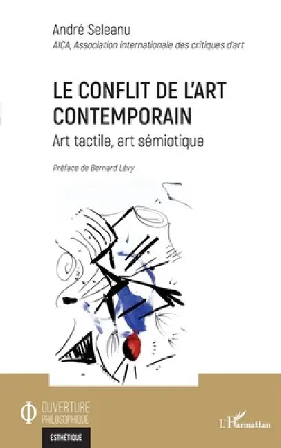 Le conflit de l'art contemporain: Art tactile, art sémiotique by Seleanu Andre
