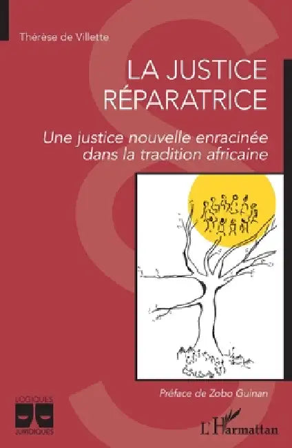 La justice réparatrice. Une justice nouvelle enracinée dans la tradition africaine by de Villette Therese