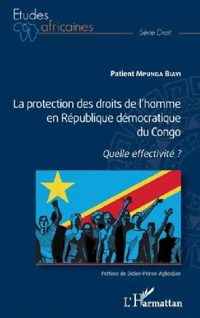 La protection des droits de l'homme en République démocratique du Congo: Quelle effectivité ? by Mpunga Biayi Patient