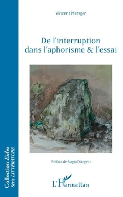 De l'interruption dans l'aphorisme et l'essai by Vincent Metzger