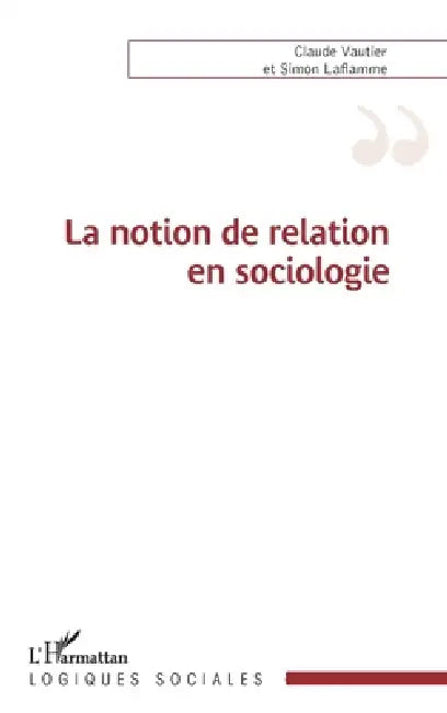 La notion de relation en sociologie by Simon Laflamme, Claude Vautier