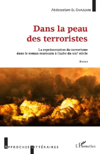Dans la peau des terroristes: La représentation du terrorisme dans le roman marocain à l'aube du XXIe siècle Essai by Abdesselam El Ouazzani