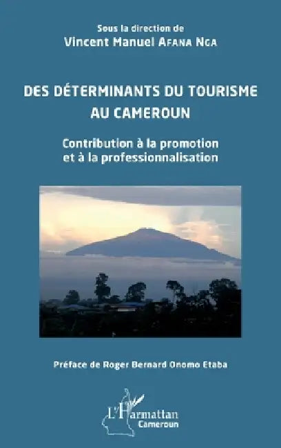 Des déterminants du tourisme au Cameroun: Contribution à la promotion et à la professionnalisation by Vincent Manuel Afana Nga