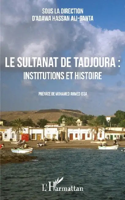 Le sultanat de Tadjoura: institutions et histoire by Hassan Ali Ganta Adawa