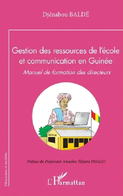 Gestion des ressources de l'école et communication en Guinée: Manuel de formation des directeurs by Balde Djenabou
