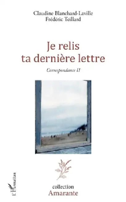 Je relis ta dernière lettre: Correspondance II by Claudine Blanchard-Laville, Teillard Frederic