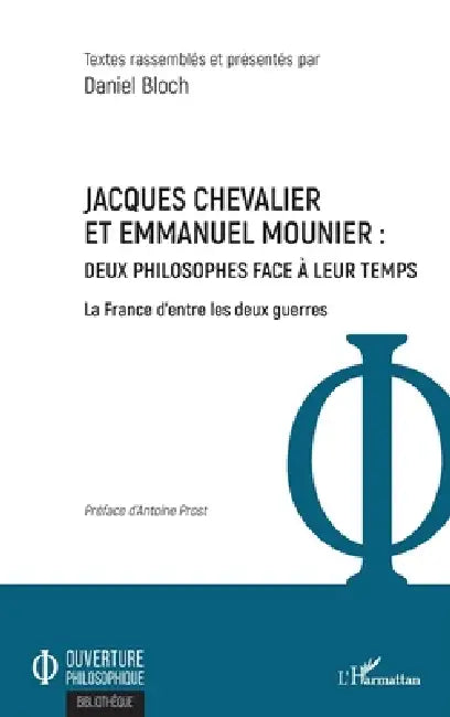 Jacques Chevalier et Emmanuel Mounier: Deux philosophes face à leur temps La France d'entre les deux guerres by Bloch Daniel