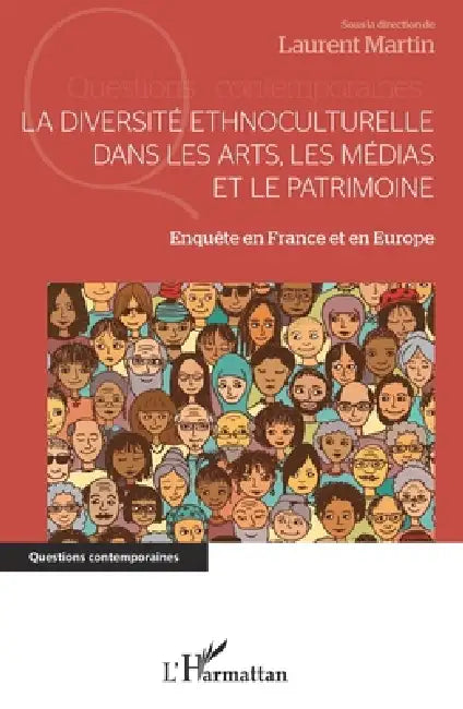 La diversité ethnoculturelle dans les arts, les médias et le patrimoine: Enquête en France et en Europe by Laurent Martin