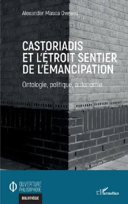 Castoriadis et l'étroit sentier de l'émancipation: Ontologie, politique, autonomie by Masca Ovejero Alexander