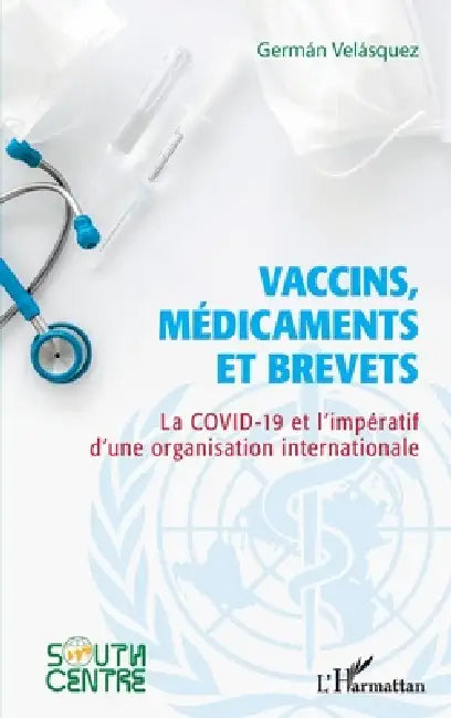 Vaccins, médicaments et brevets: La covid-19 et l'impératif d'une organisation internationale by Germán Velásquez