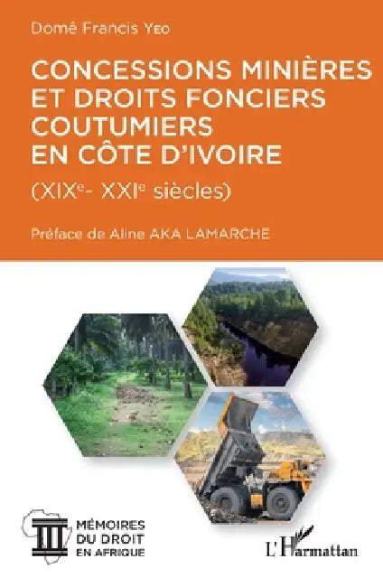 Concessions minières et droits fonciers coutumiers en Côte d'Ivoire: XIX-XXI siècles by Dome Francis Yeo