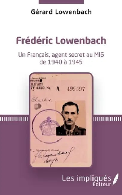 Frédéric Lowenbach: Un Français, agent secret du MI6 de 1940 à 1945 by Lowenbach Gerard