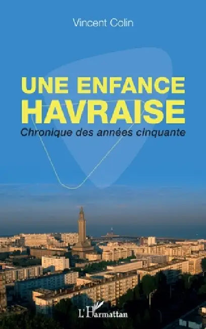 Une enfance havraise: Chronique des années cinquante by Colin Vincent