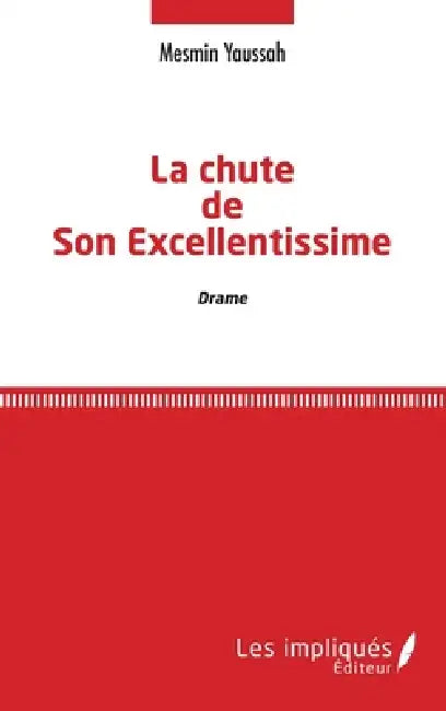 La chute de Son Excellentissime: Drame by Mesmin Yaussah