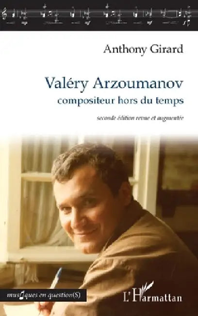 Valéry Arzoumanov: compositeur hors du temps seconde édition revue et augmentée by Anthony Girard