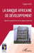 La Banque africaine de développement: Réformer la gouvernance face au piège de la pauvreté by Wade Magatte