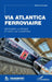 Via Atlantica ferroviaire: Recoudre la France et unir les Européens by Michel Caniaux