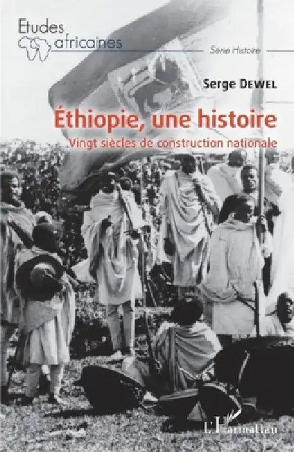 Ethiopie, une histoire: Vingt siècles de construction nationale by Serge Dewel
