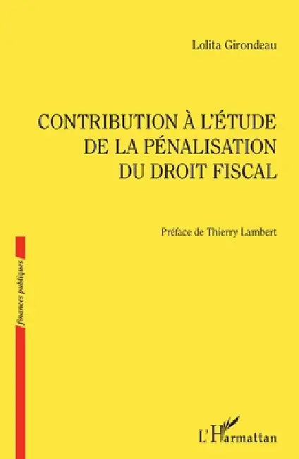 Contribution à l'étude de la pénalisation du droit fiscal by Girondeau Lolita