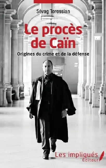 Le procès de Caïn: Origines du crime et de la défense by Torossian Sevag, Sevag Torossian