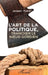L'art de la politique: Trancher le noeud gordien by Myard Jacques