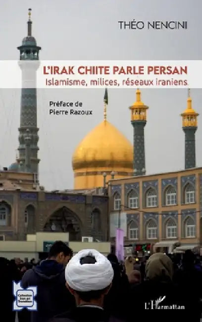 L'Irak chiite parle persan: Islamisme, milices, réseaux iraniens by Nencini Theo