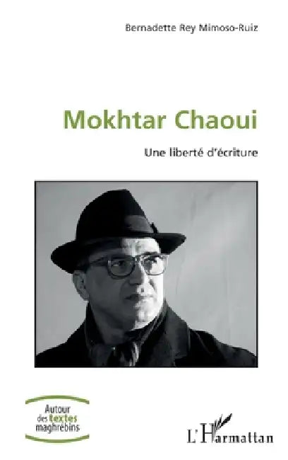 Mokhtar Chaoui: Une liberté d'écriture by Bernadette Rey Mimoso-Ruiz