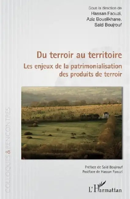 Du terroir au territoire: Les enjeux de la patrimonialisation des produits de terroir by Hassan Faouzi, Said Boujrouf, Bouslikhane Aziz