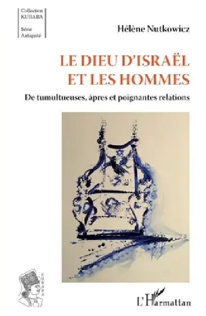 Le Dieu d'Israël et les hommes: De tumultueuses, âpres et poignantes relations by Hélène Nutkowicz