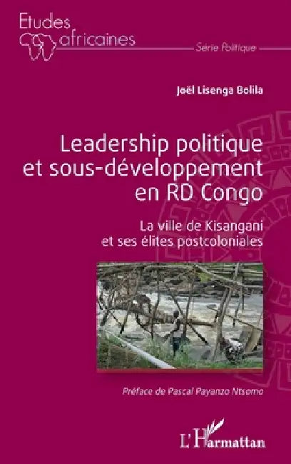 Leadership politique et sous-développement en RD Congo: La ville de Kisangani et ses élites postcoloniales by Lisenga Bolila Joel