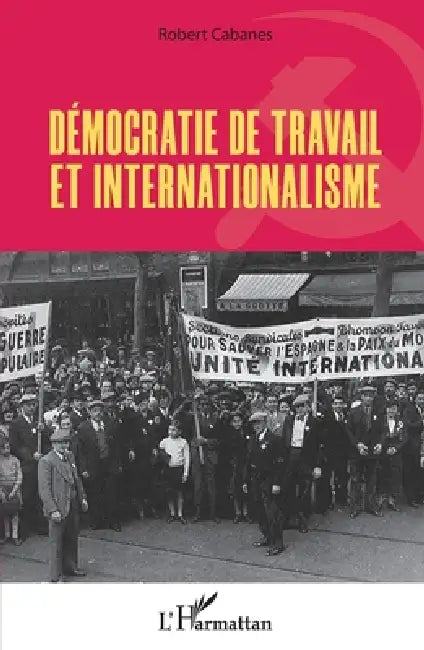 Démocratie de travail et internationalisme by Robert Cabanes