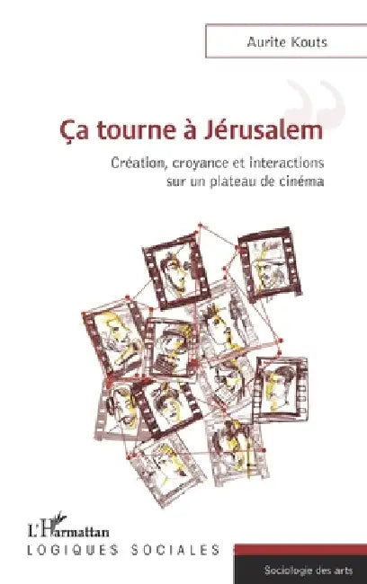 Ca tourne a Jérusalem: Création, croyance et interactions sur un plateau de cinéma by Kouts Aurite
