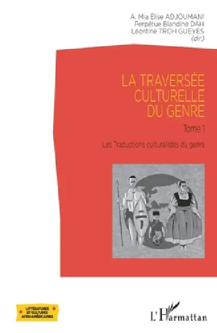 La traversée culturelle du genre: Tome 1 Les Traductions culturalistes du genre by Dah Perpetue Blandine, Troh Gueyes Leontine, Adjoumani Affoua Mia Elise