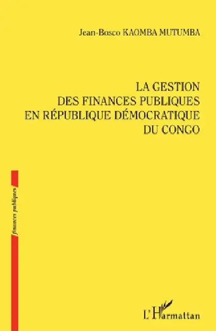 La gestion des finances publiques en République démocratique du Congo by Kaomba Mutumba Jean Bosco