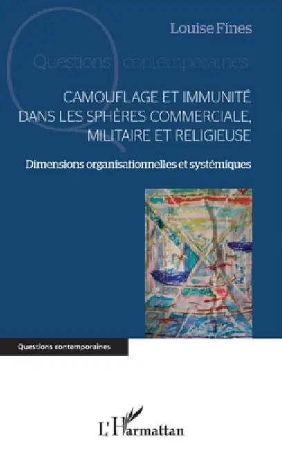 Camouflage et immunité dans les sphères commerciale, militaire et religieuse: Dimensions organisationnelles et systémiques by Louise Fines
