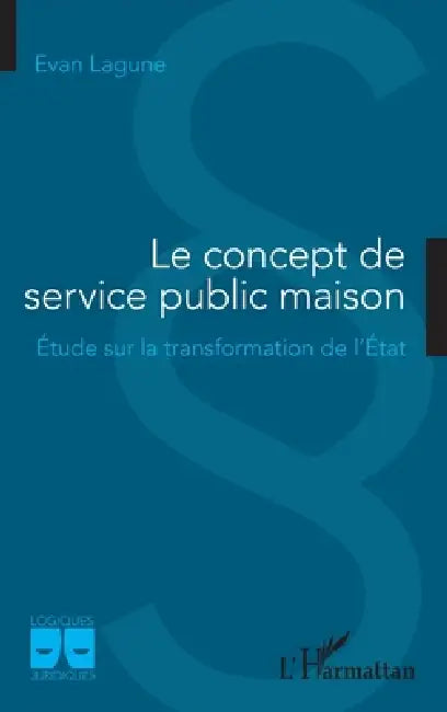 Le concept de service public maison: Étude sur la transformation de l'État by Lagune Evan