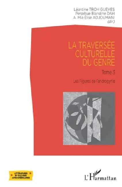 La traversée culturelle du genre: Tome 3 Les figures de l'androgynie by Adjoumani Affoua Mia Elise, Dah Perpetue Blandine, Troh Gueyes Leontine