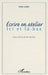 Ecrire en atelier: Ici et là-bas by Gellert Joelle