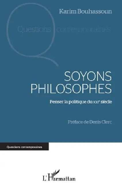 Soyons philosophes: Penser la politique du XXIe siècle by Karim Bouhassoun