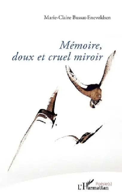 Mémoire, doux et cruel miroir by Bussat-Enevoldsen Marie-Claire