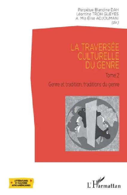 La traversée culturelle du genre: Tome 2 Genre et tradition, Traditions du genre by Adjoumani Affoua Mia Elise, Dah Perpetue Blandine, Troh Gueyes Leontine