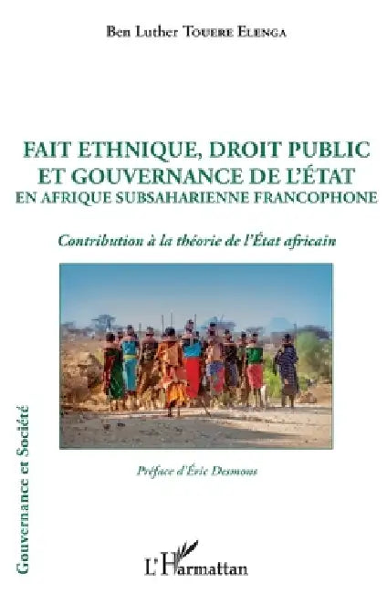 Fait ethnique, droit public et gouvernance de l'État en Afrique Subsaharienne francophone: Contribution à la théorie de l'État africain by Ben Luther Touere Elenga