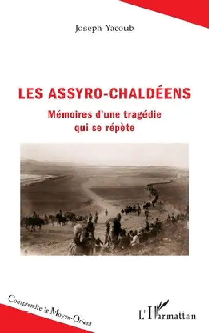 Les Assyro-Chaldéens: Mémoires d'une tragédie qui se répète by Yacoub Joseph