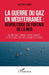 La guerre du gaz en Méditerranée: géopolitique du partage de la mer Indomptable Turquie, Europe humiliée: le jeu trouble des pays arabes et d'Israël by Jean-Pierre Estival