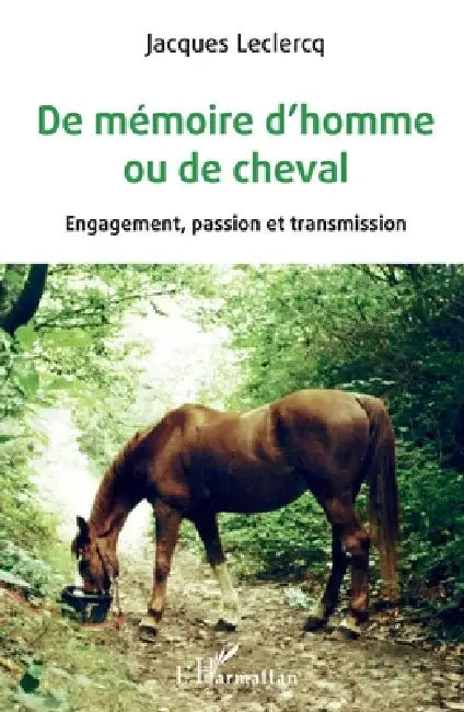 De mémoire d'homme ou de cheval: Engagement, passion et transmission by Jacques LeClercq