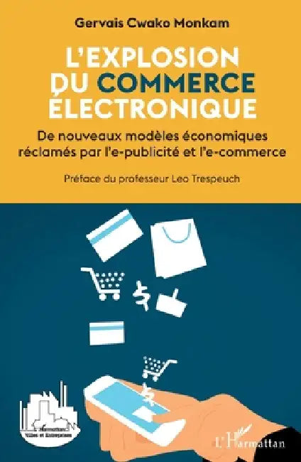 L'explosion du commerce électronique: De nouveaux modèles économiques réclamés par l'e-publicité et l'e-commerce by Gervais Cwako Monkam