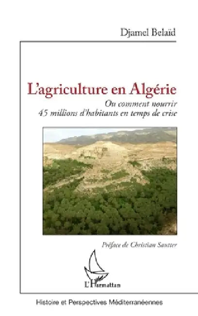 L'agriculture en Algérie: Ou comment nourrir 45 millions d'habitants en temps de crise by Djamel Belaïd