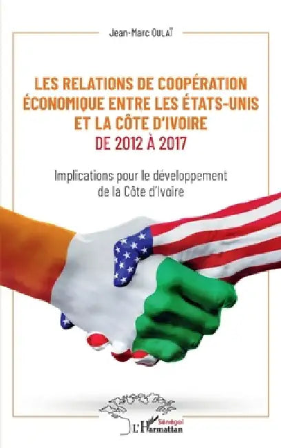 Les relations de coopération économique entre les Etats-Unis et la Côte d'Ivoire de 2012 à 2017: Implications pour le développement de la Côte d'Ivoir by Oulai Jean Marc