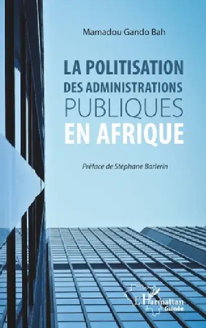 La politisation des administrations publiques en Afrique by Mamadou Gando Bah