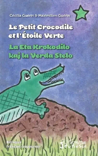 Le petit crocodile et l'Etoile Verte / La Eta Krokodilo kaj la Verda Stelo by Maximilien Guérin, Guerin Cecilia